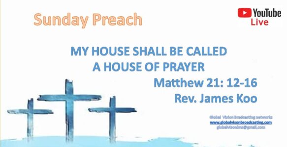 Sunday Preach-MY HOUSE SHALL BE CALLED A HOUSE OF PRAYER -Korean, Chinese  Matthew 21:12-16