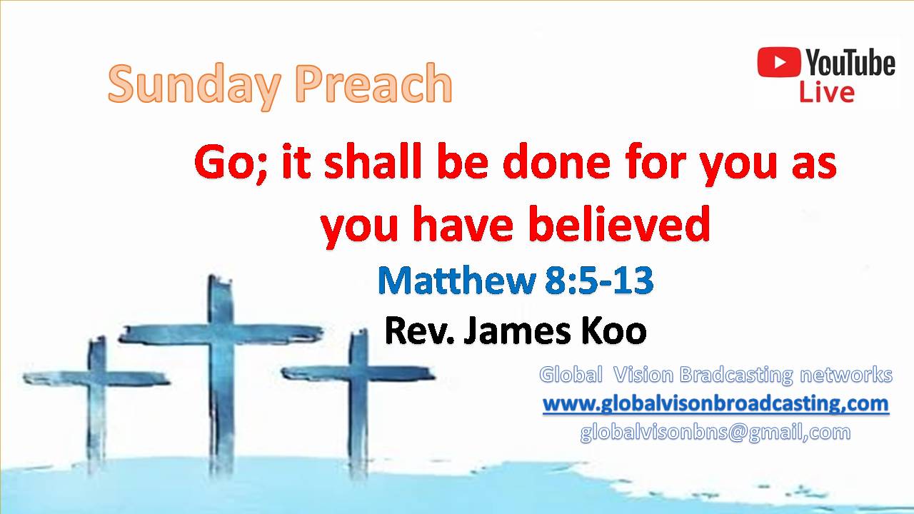 Sunday Preach-Go; it shall be done for you as you have believed-Korean, Chinese  Matthew 8:5-13