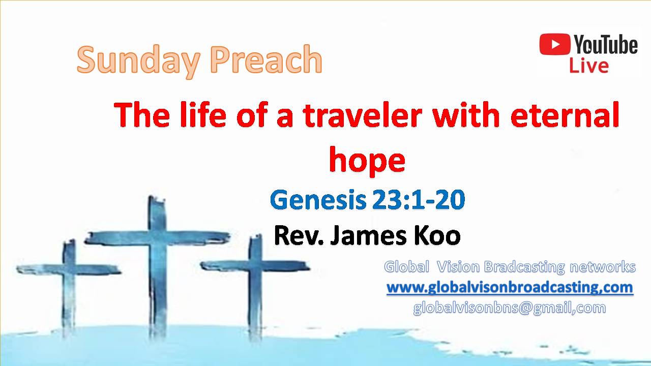 Sunday Preach – The life of a traveler with eternal hope -Korean, Chinese Genesis 23:1-20