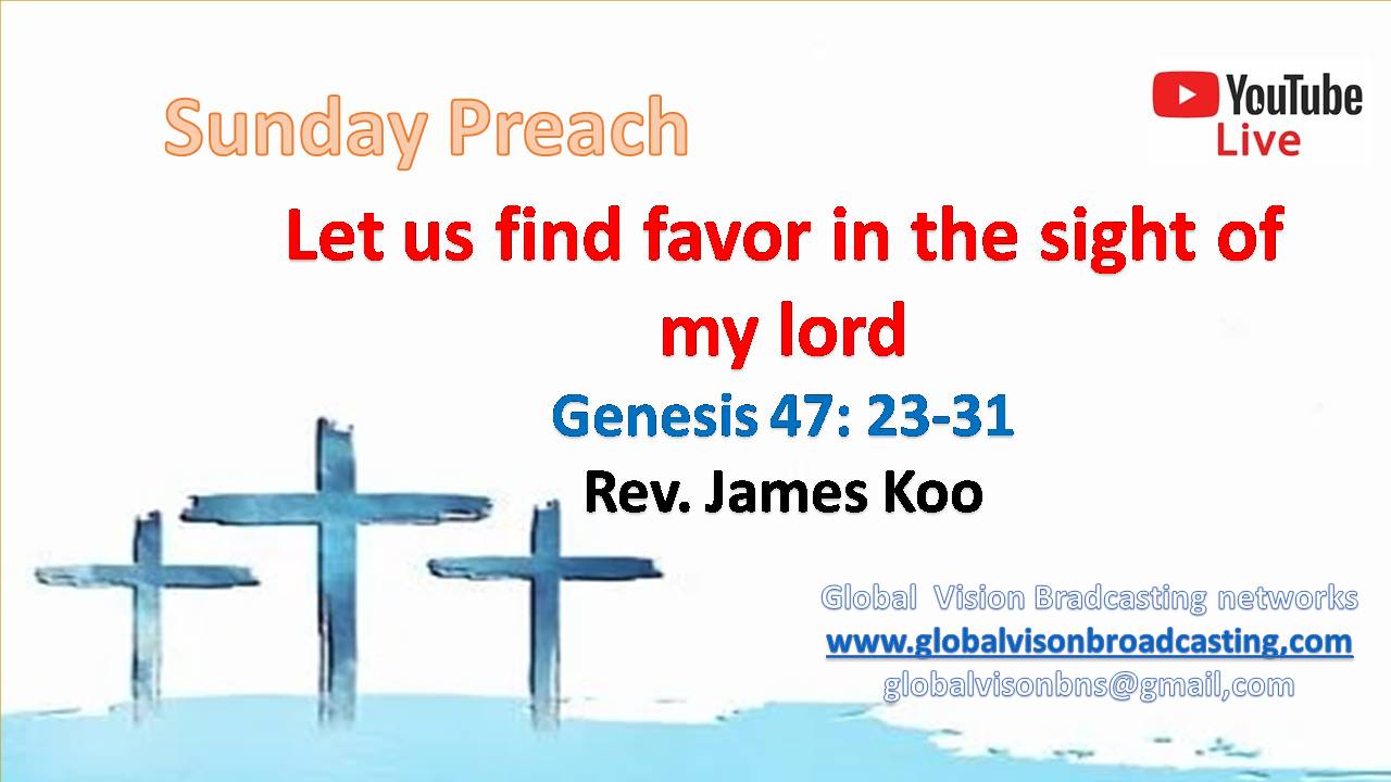 Let us find favor in the sight of my lord -Genesis 47:23-31(Korean, Chinese)